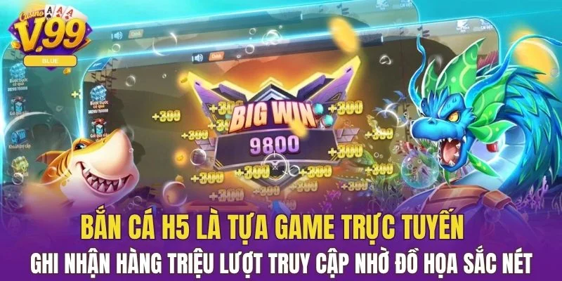 Bắn cá H5 ghi nhận hàng triệu lượt truy cập