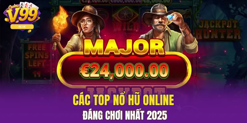 Các top nổ hũ online đáng chơi nhất 2025