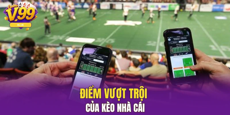 Điểm vượt trội của kèo nhà cái 