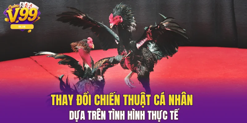 Thay đổi chiến thuật cá nhân dựa trên tình hình thực tế