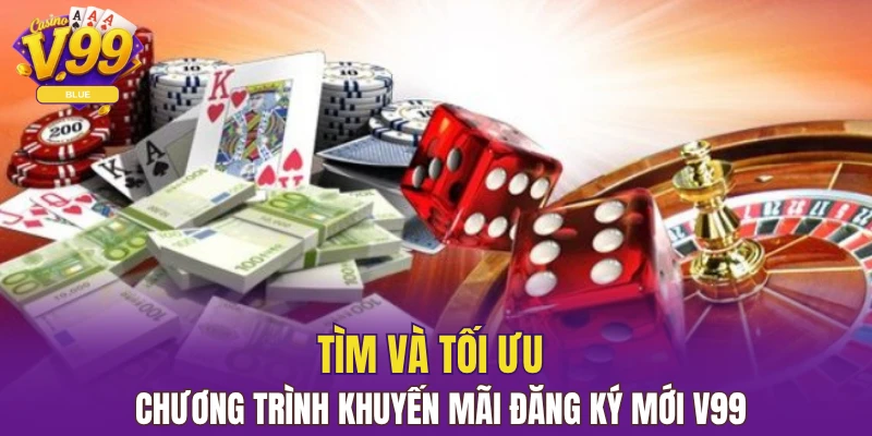 Tìm và tối ưu chương trình khuyến mãi đăng ký mới V99